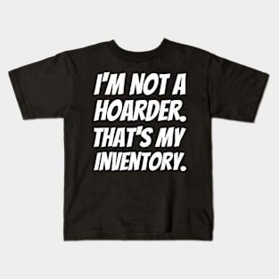 I'm Not A Hoarder That's My Inventory Kids T-Shirt